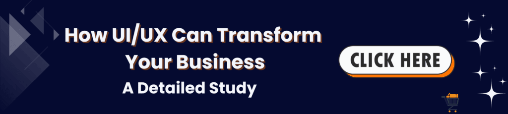 How UI/UX Can Transform
Your Business